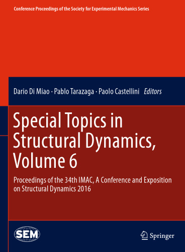 Special Topics in Structural Dynamics, Volume 6: Proceedings of the 34th IMAC, A Conference and Exposition on Structural Dynamics 2016