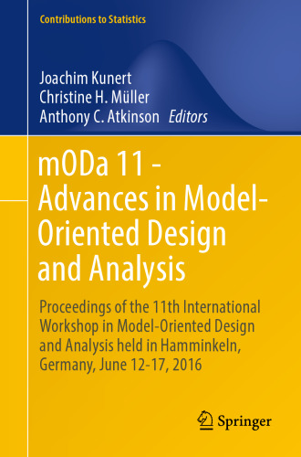 mODa 11 - Advances in Model-Oriented Design and Analysis: Proceedings of the 11th International Workshop in Model-Oriented Design and Analysis held in Hamminkeln, Germany, June 12-17, 2016