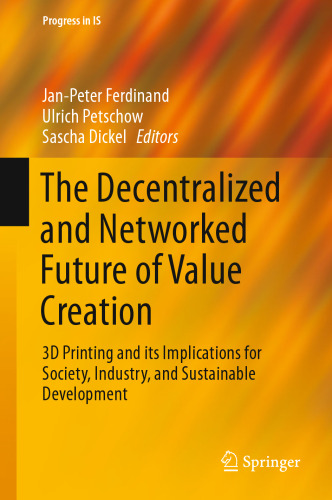 The Decentralized and Networked Future of Value Creation: 3D Printing and its Implications for Society, Industry, and Sustainable Development