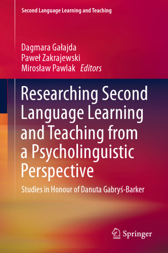 Researching Second Language Learning and Teaching from a Psycholinguistic Perspective: Studies in Honour of Danuta Gabryś-Barker