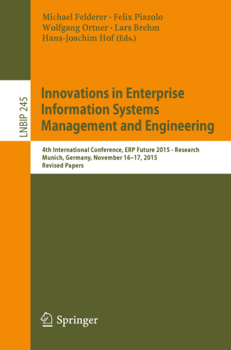 Innovations in Enterprise Information Systems Management and Engineering: 4th International Conference, ERP Future 2015 - Research, Munich, Germany, November 16-17, 2015, Revised Papers