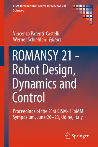 ROMANSY 21 - Robot Design, Dynamics and Control: Proceedings of the 21st CISM-IFToMM Symposium, June 20-23, Udine, Italy