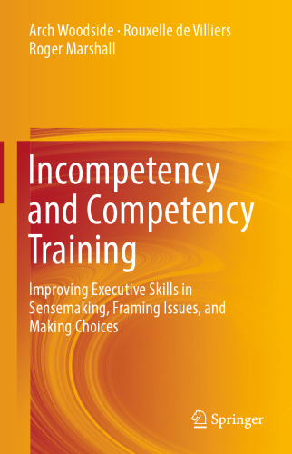 Incompetency and Competency Training: Improving Executive Skills in Sensemaking, Framing Issues, and Making Choices