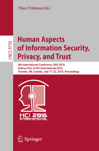 Human Aspects of Information Security, Privacy, and Trust: 4th International Conference, HAS 2016, Held as Part of HCI International 2016, Toronto, ON, Canada, July 17-22, 2016, Proceedings