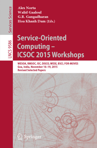 Service-Oriented Computing – ICSOC 2015 Workshops: WESOA, RMSOC, ISC, DISCO, WESE, BSCI, FOR-MOVES, Goa, India, November 16-19, 2015, Revised Selected Papers