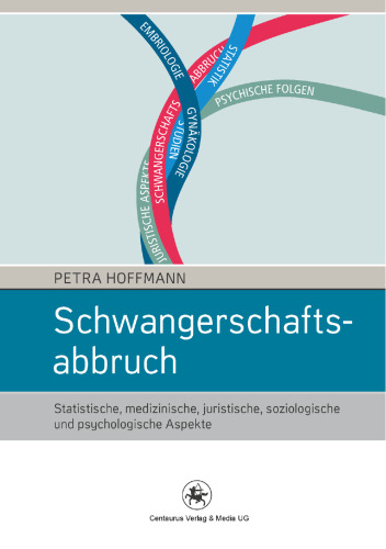 Schwangerschaftsabbruch: Statistische, medizinische, juristische, soziologische und psychologische Aspekte