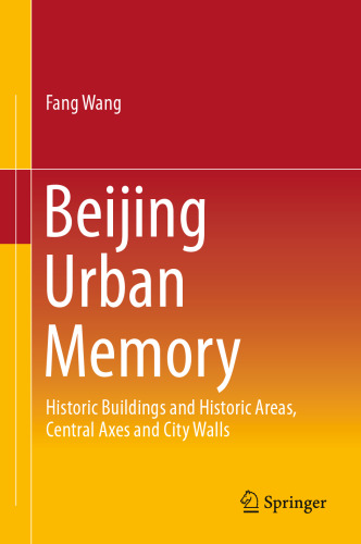 Beijing Urban Memory: Historic Buildings and Historic Areas, Central Axes and City Walls 