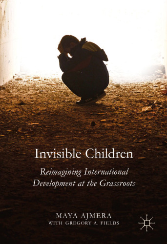 Invisible Children: Reimagining International Development at the Grassroots