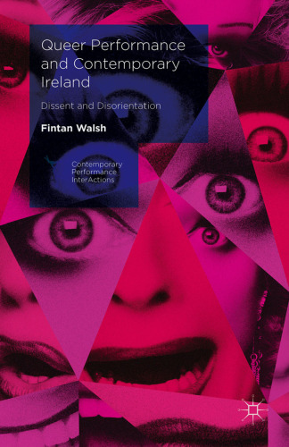 Queer Performance and Contemporary Ireland: Dissent and Disorientation