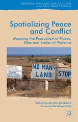 Spatializing Peace and Conflict: Mapping the Production of Places, Sites and Scales of Violence