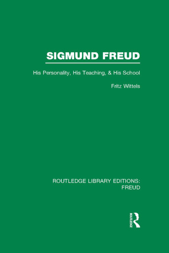 Sigmund Freud: His Personality, his Teaching and his School