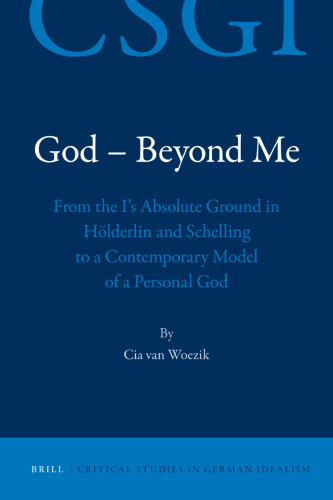 God – Beyond Me: From the I’s Absolute Ground in Hölderlin and Schelling to a Contemporary Model of a Personal God