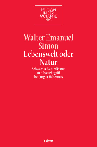 Lebenswelt oder Natur. Schwacher Naturalismus und Naturbegriff bei Jürgen Habermas