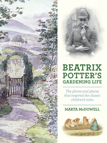 Beatrix Potter’s Gardening Life: The Plants and Places That Inspired the Classic Children’s Tales