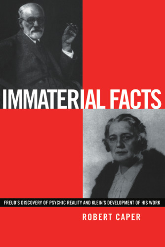 Immaterial Facts: Freud’s Discovery of Psychic Reality and Klein’s Development of His Work