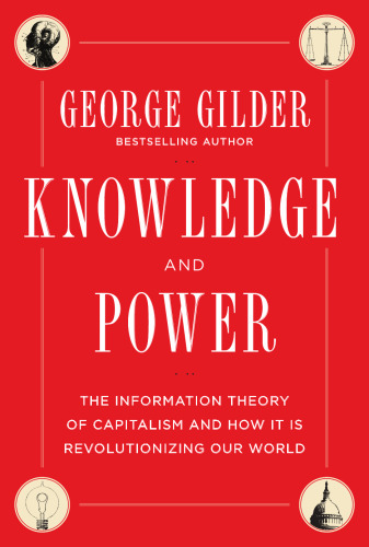 Knowledge and Power: The Information Theory of Capitalism and How It is Revolutionizing Our World