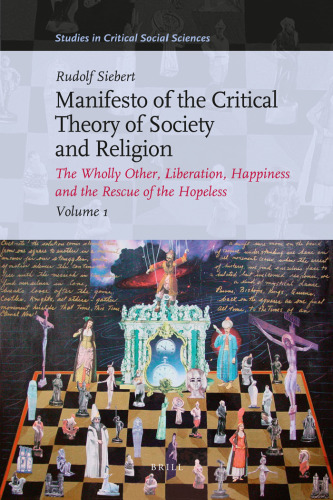 Manifesto of the critical theory of society and religion : the wholly other, liberation, happiness and the rescue of the hopeless