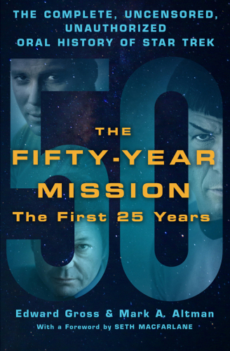 The Fifty-Year Mission: The Complete, Uncensored, Unauthorized Oral History of Star Trek: The First 25 Years