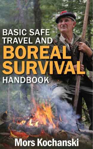 Basic Safe Travel and Boreal Survival Handbook: Gems from Wilderness Arts and Recreation Magazine