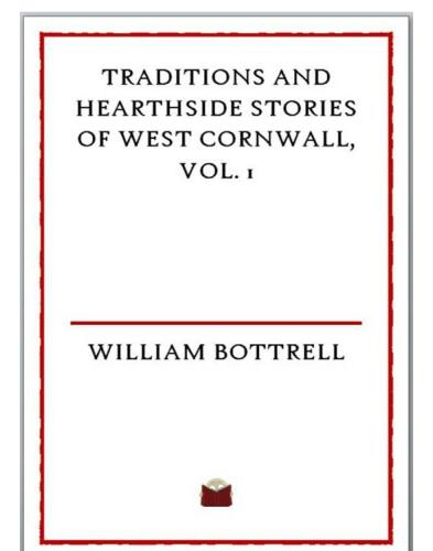 Traditions and Hearthside Stories of West Cornwall, Vol. 1