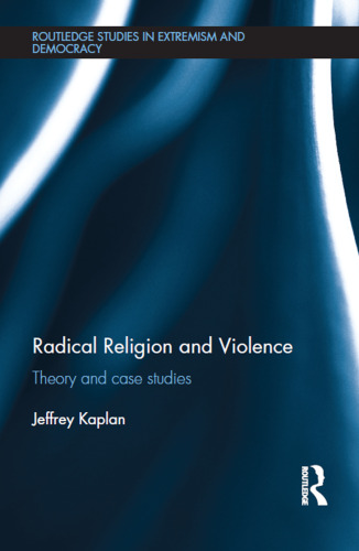 Radical Religion and Violence: Theory and Case Studies