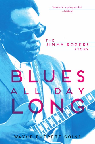 Blues All Day Long: The Jimmy Rogers Story