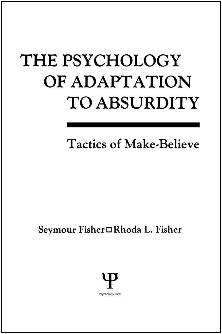 The Psychology of Adaptation to Absurdity: Tactics of Make-Believe