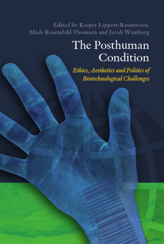 The Posthuman Condition: Ethics, Aesthetics and Politics of Biotechnological Challenges