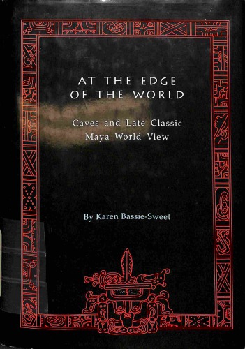 At the edge of the world: Caves and Late Classic Maya world view