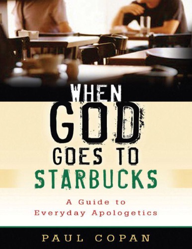 When God Goes to Starbucks: A Guide to Everyday Apologetics