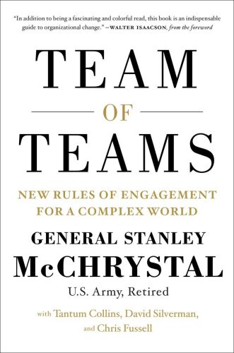 Team of Teams: New Rules of Engagement for a Complex World