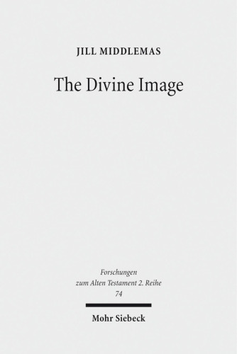 The Divine Image: Prophetic Aniconic Rhetoric and Its Contribution to the Aniconism Debate