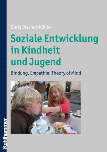 Soziale Entwicklung in Kindheit Und Jugend: Bindung, Empathie, Theory of Mind