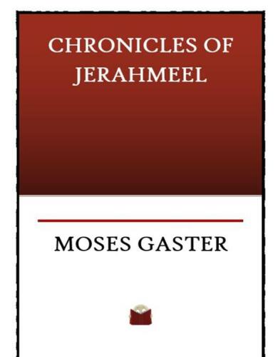 The Chronicles of Jerahmeel: Or, the Hebrew Bible Historiale. Being a Collection of Apocryphal and Pseudo-Epigraphical Books Dealing With the History of the World from the