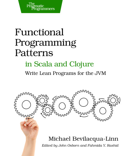 Functional Programming Patterns in Scala and Clojure: Write Lean Programs for the JVM