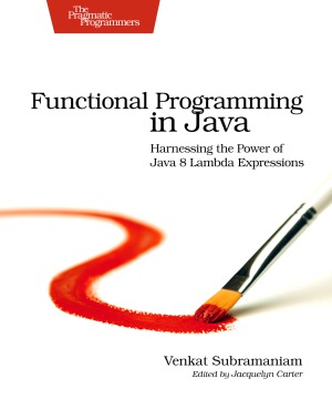 Functional Programming in Java  Harnessing the Power Of Java 8 Lambda Expressions