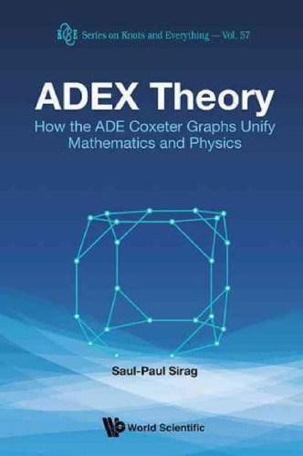 ADEZ Theory: How the ADE Coxeter Graphs Unify Mathematics and Physics