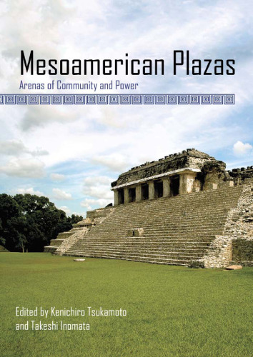 Mesoamerican Plazas: Arenas of Community and Power