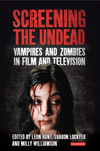 Screening the Undead: Vampires and Zombies in Film and Television