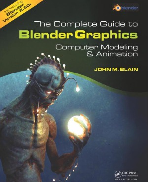 The Complete Guide to Blender Graphics  Computer Modeling and Animation