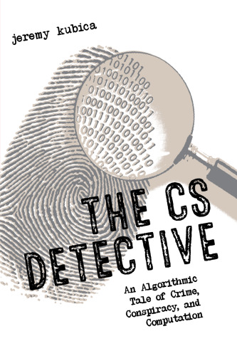 The CS Detective: An Algorithmic Tale of Crime, Conspiracy and Computation