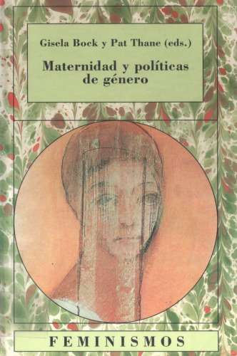 Maternidad y políticas de género : la mujer en los estados de bienestar europeos, 1880-1950