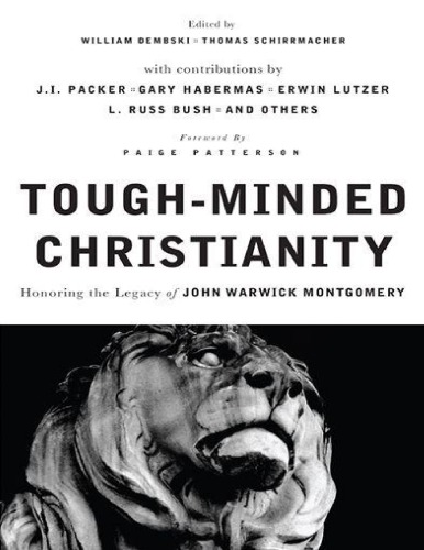 Tough Minded Christianity : Legacy of John Warwick Montgomery