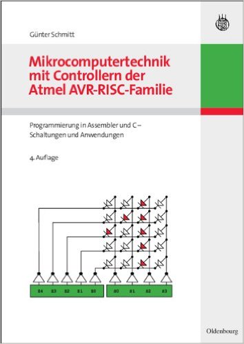 Mikrocomputertechnik mit Controllern der Atmel-AVR-RISC-Familie : Programmierung in Assembler und C - Schaltungen und Anwendungen