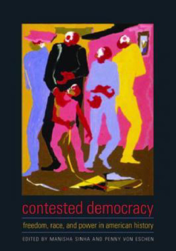 Contested Democracy: Freedom, Race, and Power in American History