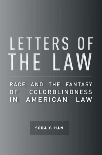 Letters of the law : race and the fantasy of colorblindness in American law