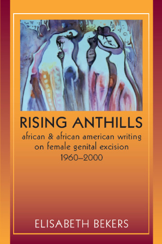 Rising Anthills: African and African American Writing on Female Genital Excision, 1960–2000