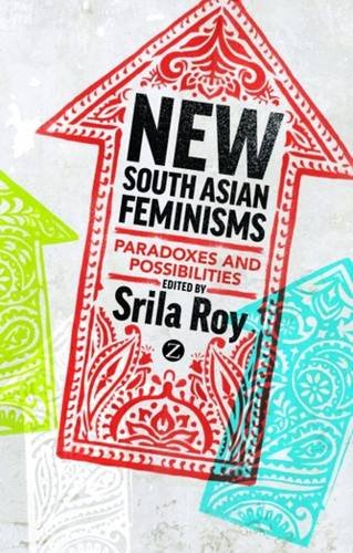 New South Asian Feminisms: Paradoxes and Possibilities