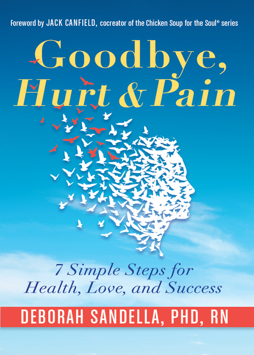 Goodbye, Hurt & Pain: 7 Simple Steps for Health, Love, and Success