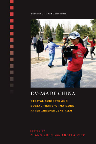 DV-Made China: Digital Subjects and Social Transformations after Independent Film